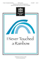 I Never Touched a Rainbow Unison/Two-Part choral sheet music cover